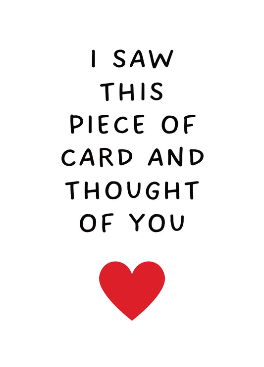 I Saw This Piece Of Card And Thought Of You