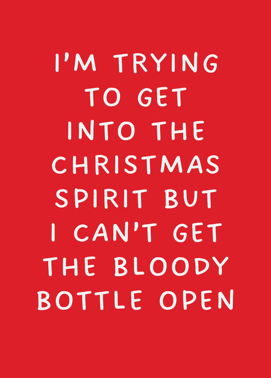 I'm Trying To Get Into The Christmas Spirit But I Can't Get The Bottle Open