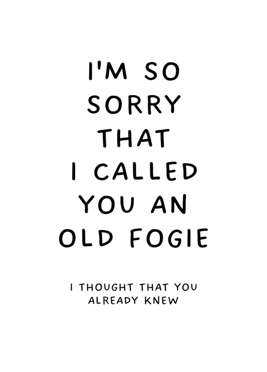 I'm So Sorry That I Called You An Old Bogie