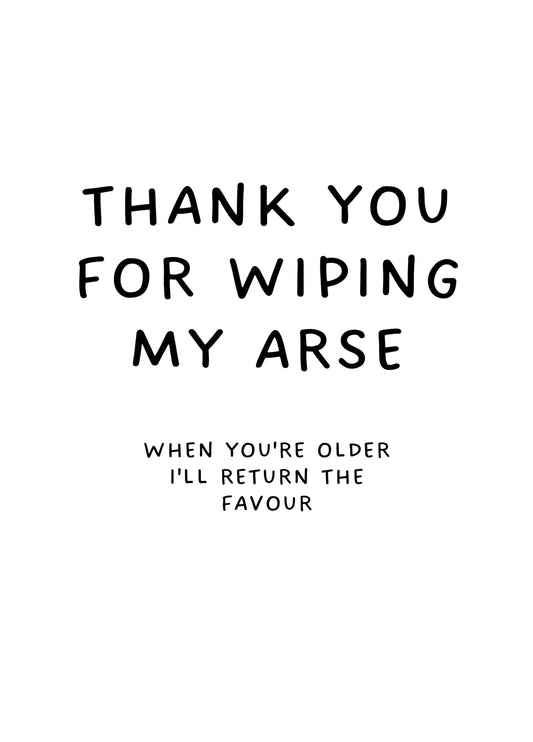 Thank You For Wiping My Arse
