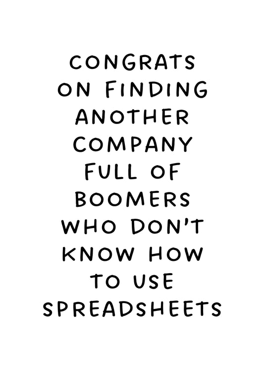 Congrats On Finding Another Company Full Of Boomers Who Don't Know How To Use Spreadsheets