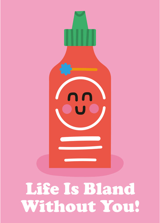 Life Is Bland Without You (Sriracha Hot Sauce) Card