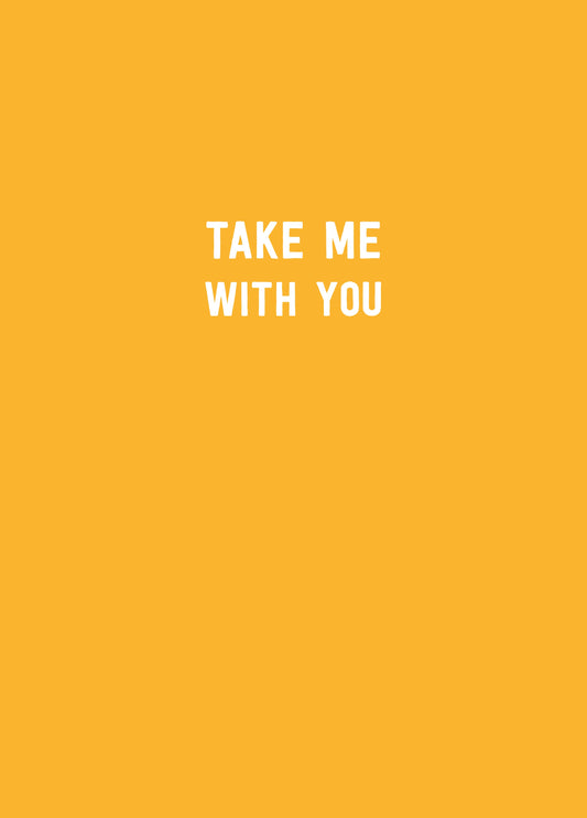 Take Me With You Card