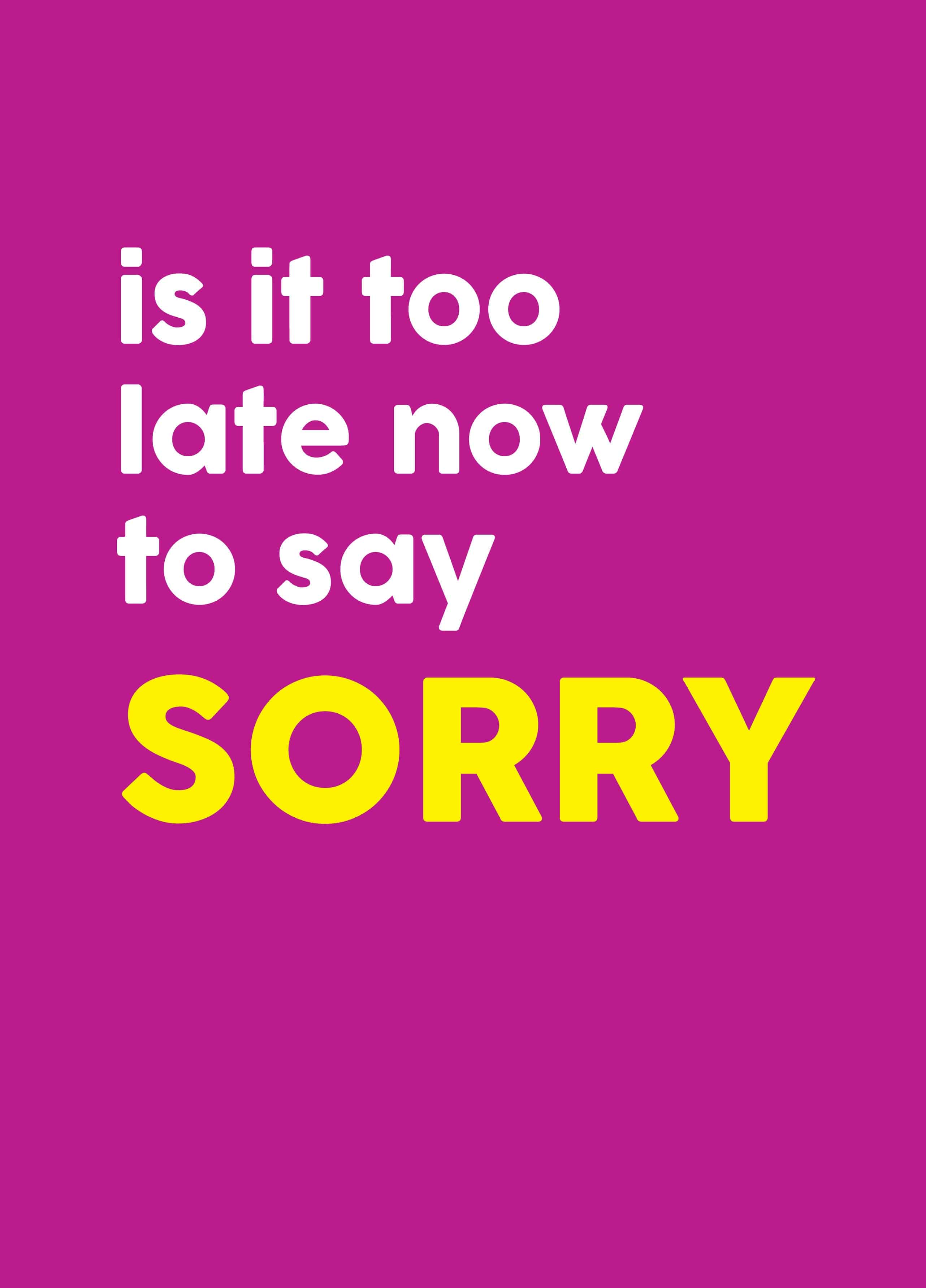 Is It Too Late Now To Say Sorry Card Scribbler Cards Gifts Is It Too Late Now To Say Sorry Card Scribbler Cards Gifts