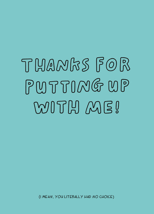 Thanks For Putting Up With Me Type Card