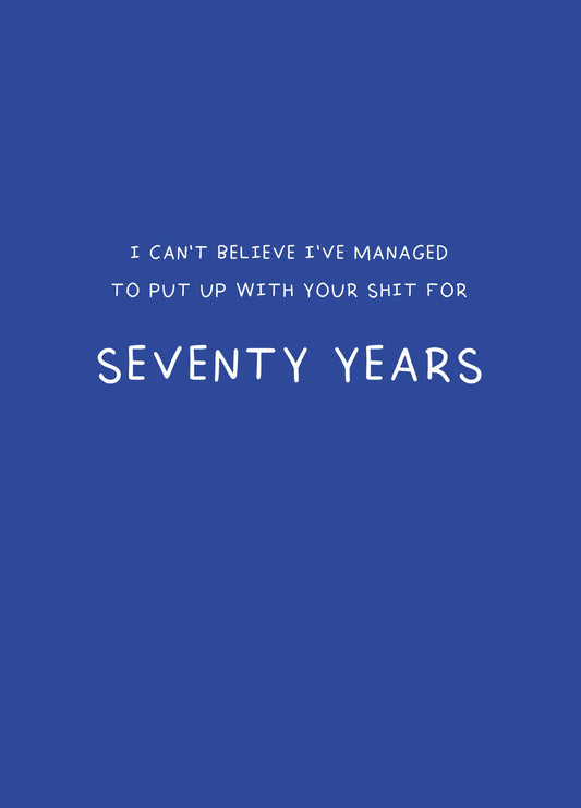 Put Up With Your Shit For Seventy Years Card