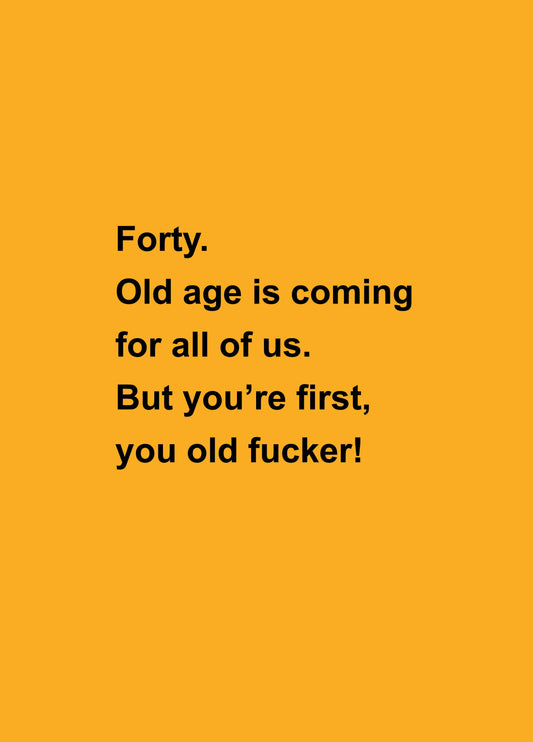Old Age Is Coming 40th Birthday Card