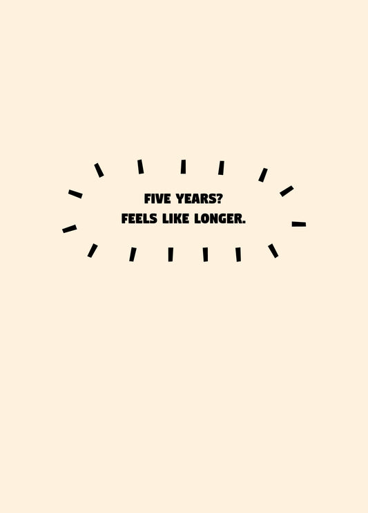Five Years Feels Longer Card