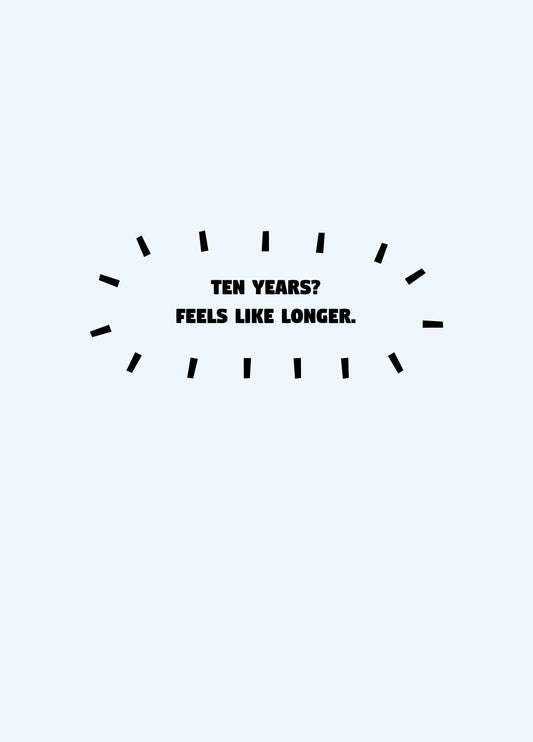 Ten Years Feels Longer Card