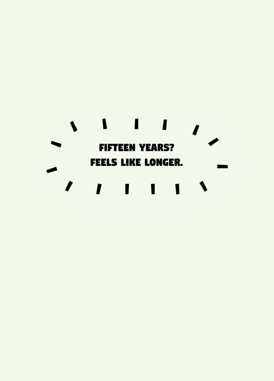 Fifteen Years Feel Like Longer Card