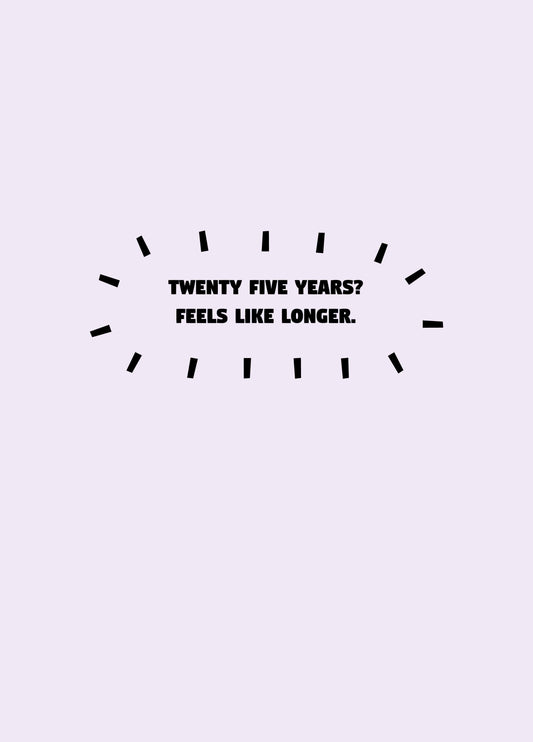 Twenty Five Years Feels Like Longer Card