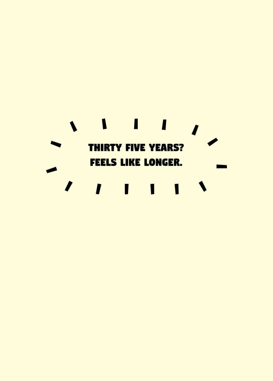 Thirty Five Years Feel Like Longer Card