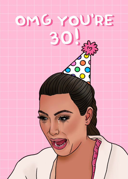 Omg You're 30th Birthday, Kim Ugly Crying Meme Card