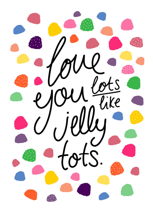 Love You Lots Like Jelly Tots Card
