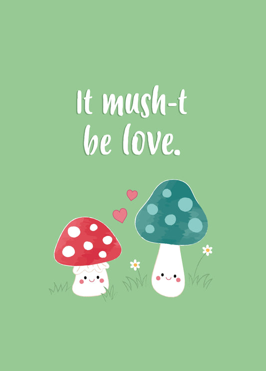 It Mush-t Be Love Mushroom Love Card