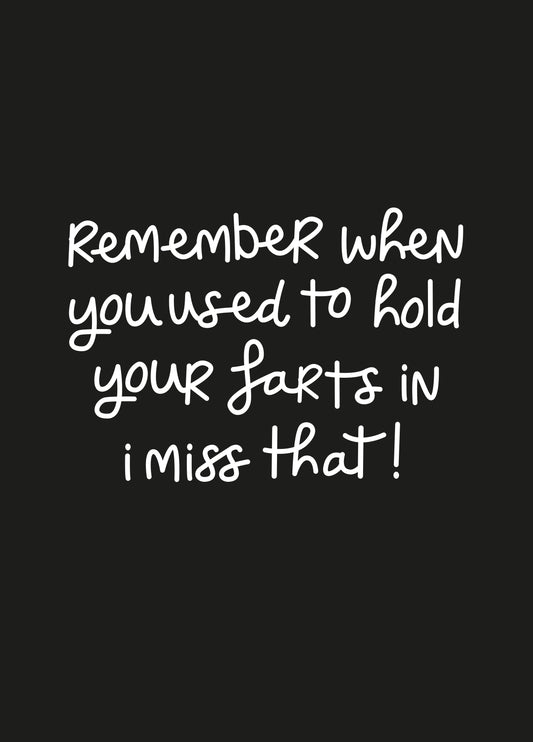 Remember You Used To Hold Your Farts In Card