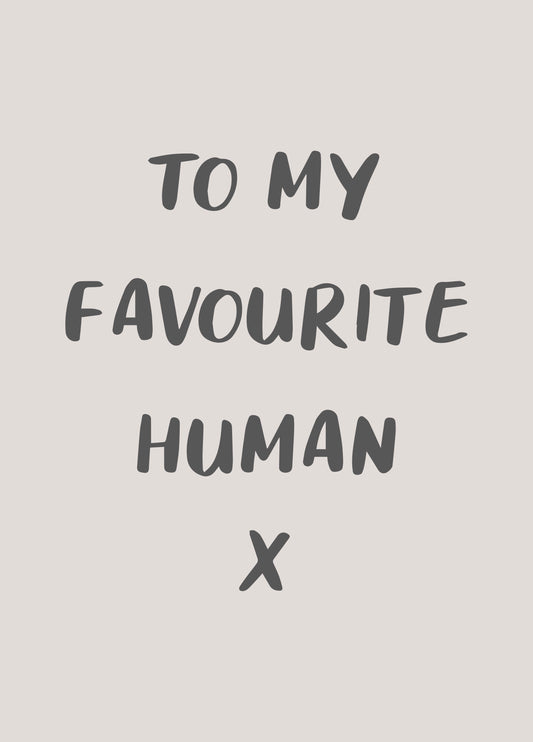 To My Favourite Human Card