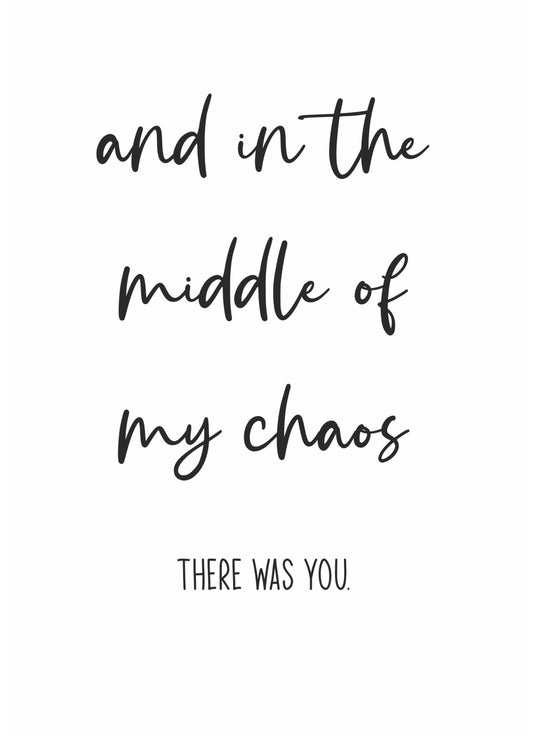 In The Middle Of My Chaos, There Was You Card
