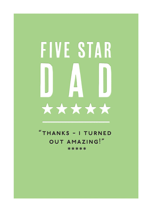 Five Star Dad. Thanks - I Turned Out Amazing! Card