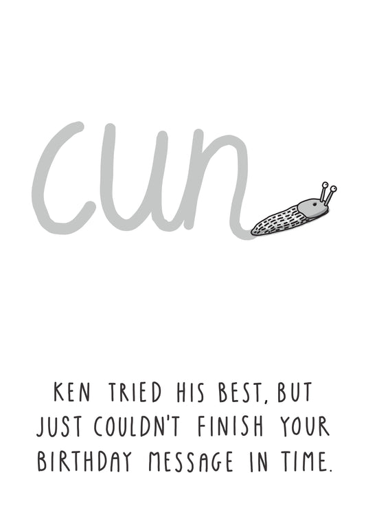 Ken Couldn't Finish Your Birthday Message In Time. Card