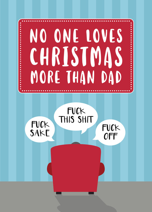 Nobody Loves Christmas More Than Dad - Swearing Grumpy Humour
