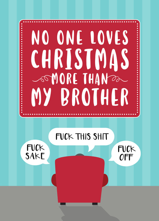 Nobody Loves Christmas More Than My Brother - Swearing Grumpy Humour