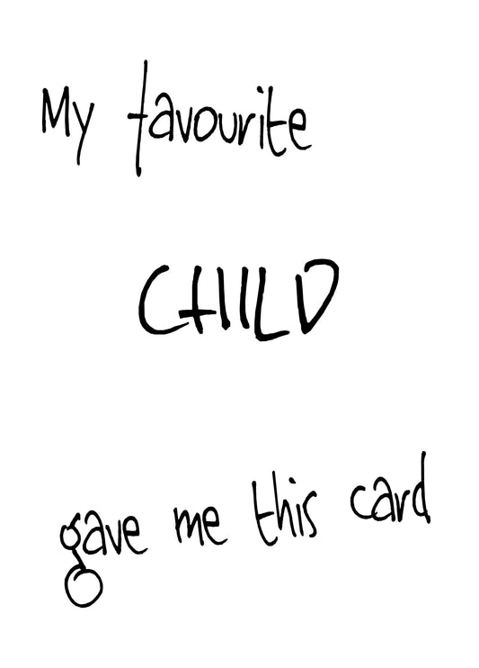 My Favourite Child Gave Me This Card