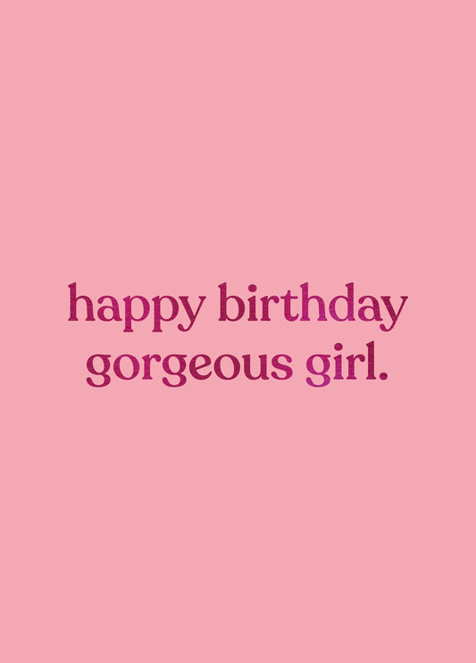Birthday Gorgeous Girl Card