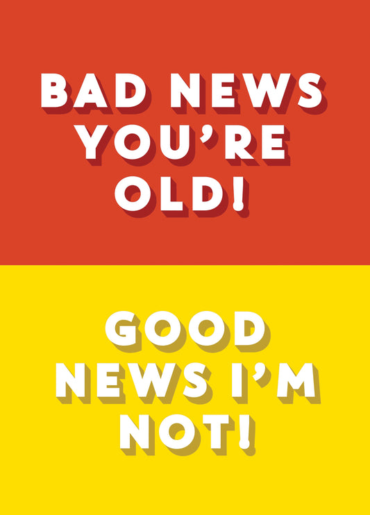 Bad News You're Old Birthday Card