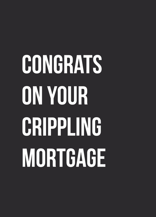 Crippling Mortgage New Home Card