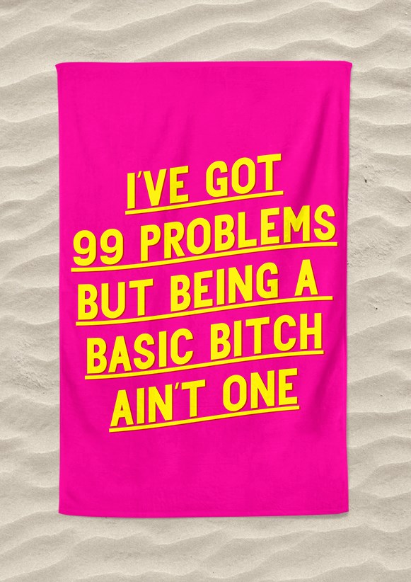 Got 99 Problems Basic Bitch Beach Towel