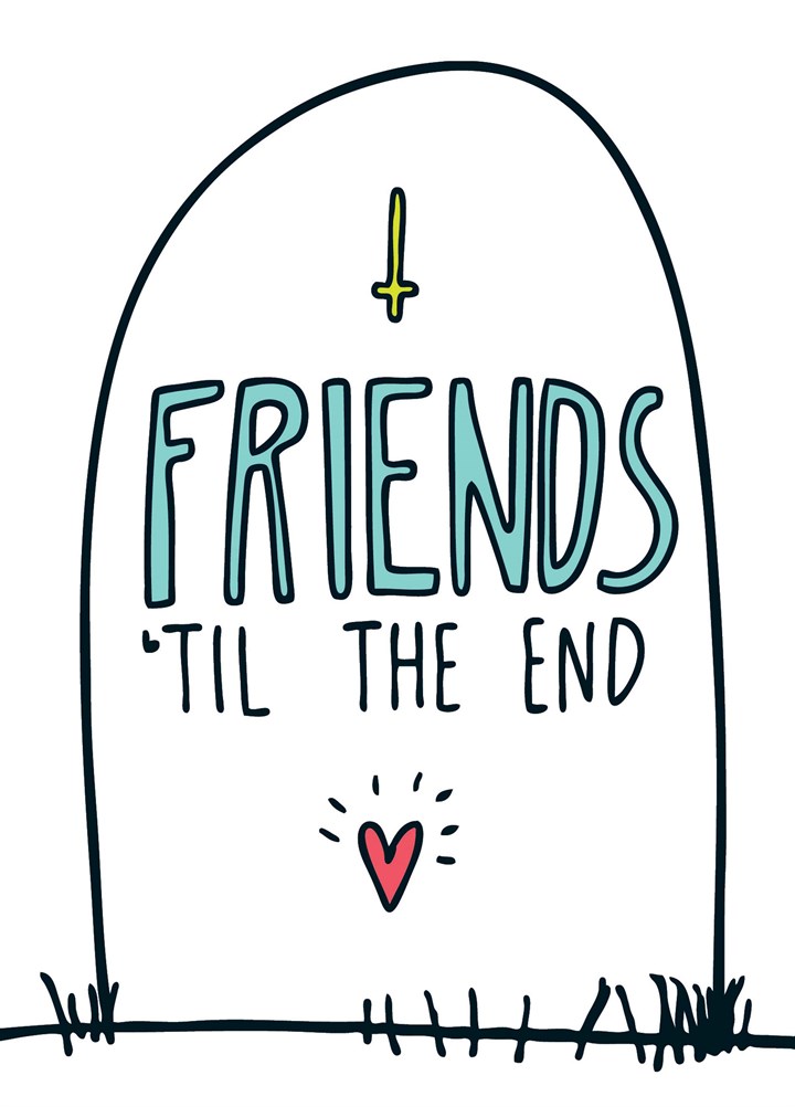 Friends Til The End Card