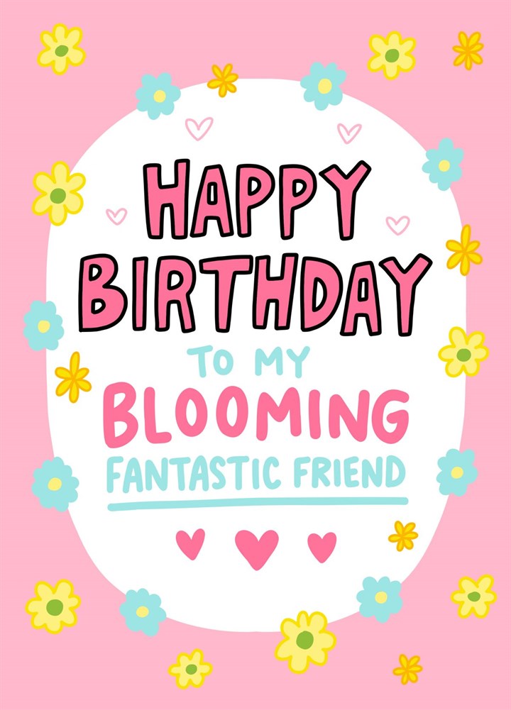 Happy Birthday Blooming Fantastic Friend Card