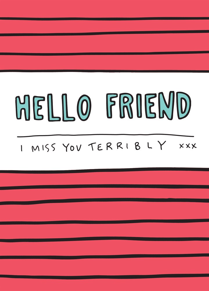 Miss You Terribly Friend Card