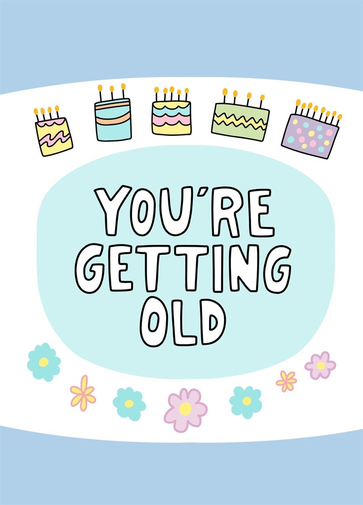 You're Getting Old Birthday Card