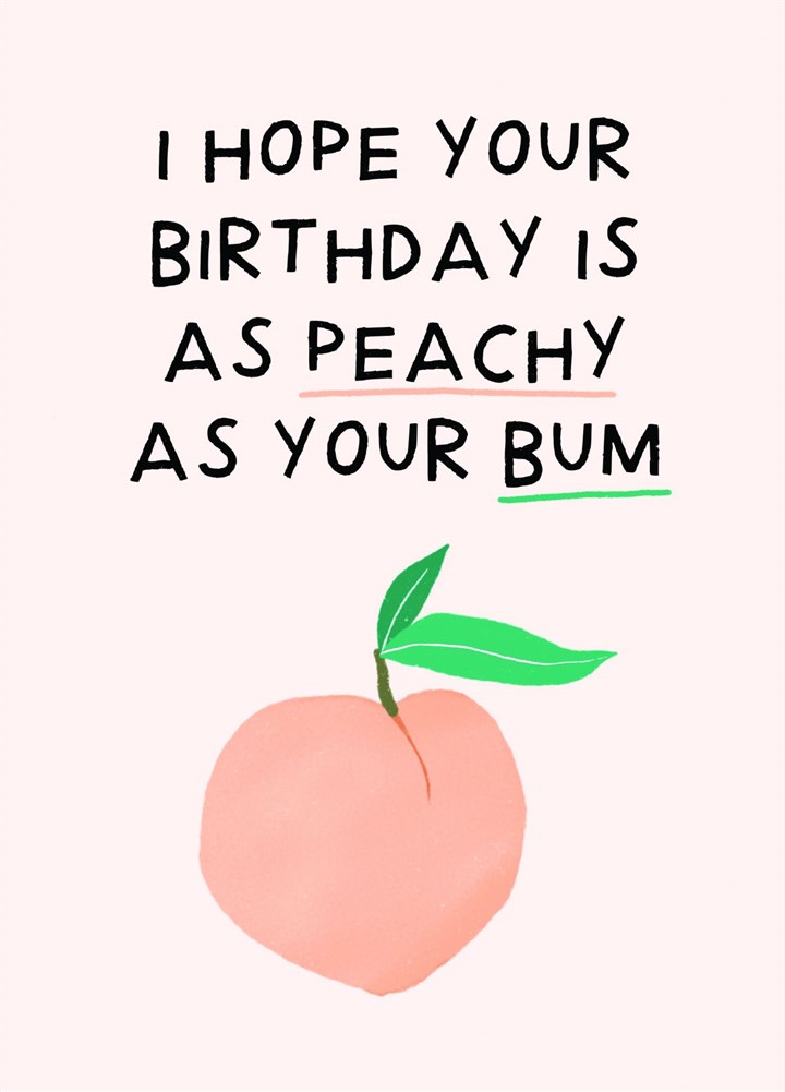 I Hope Your Birthday Is As Peachy As Your Bum Card