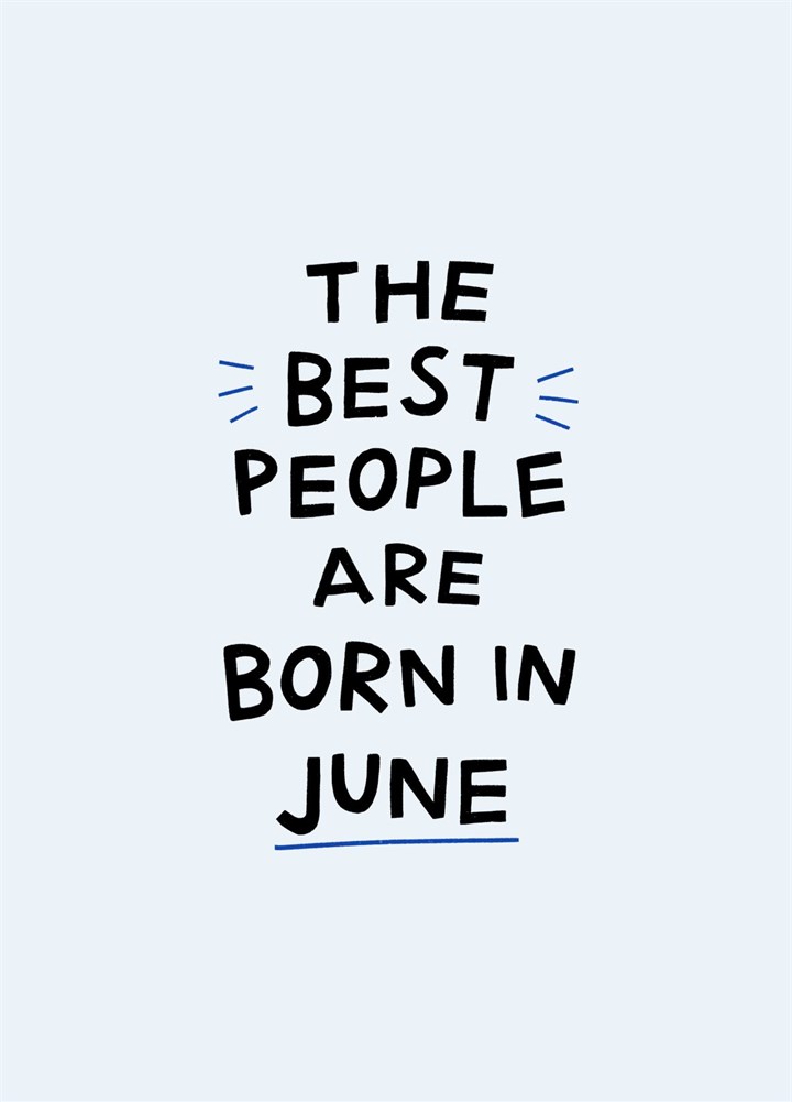 June Birthday Card- The Best People Are Born In June
