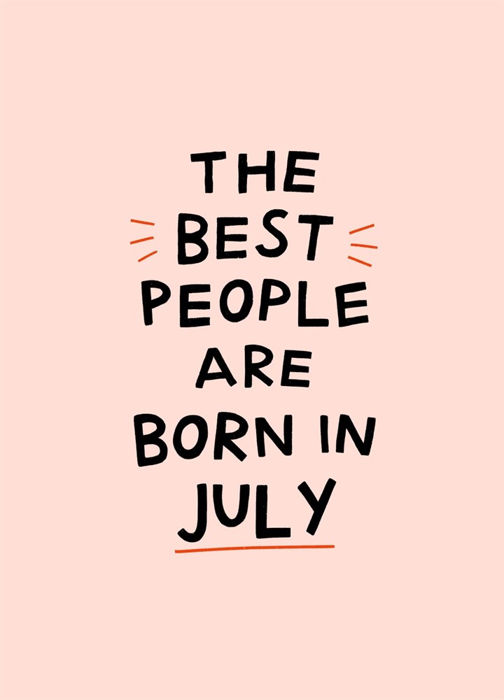 Best People Are Born In July, July Birthday Card