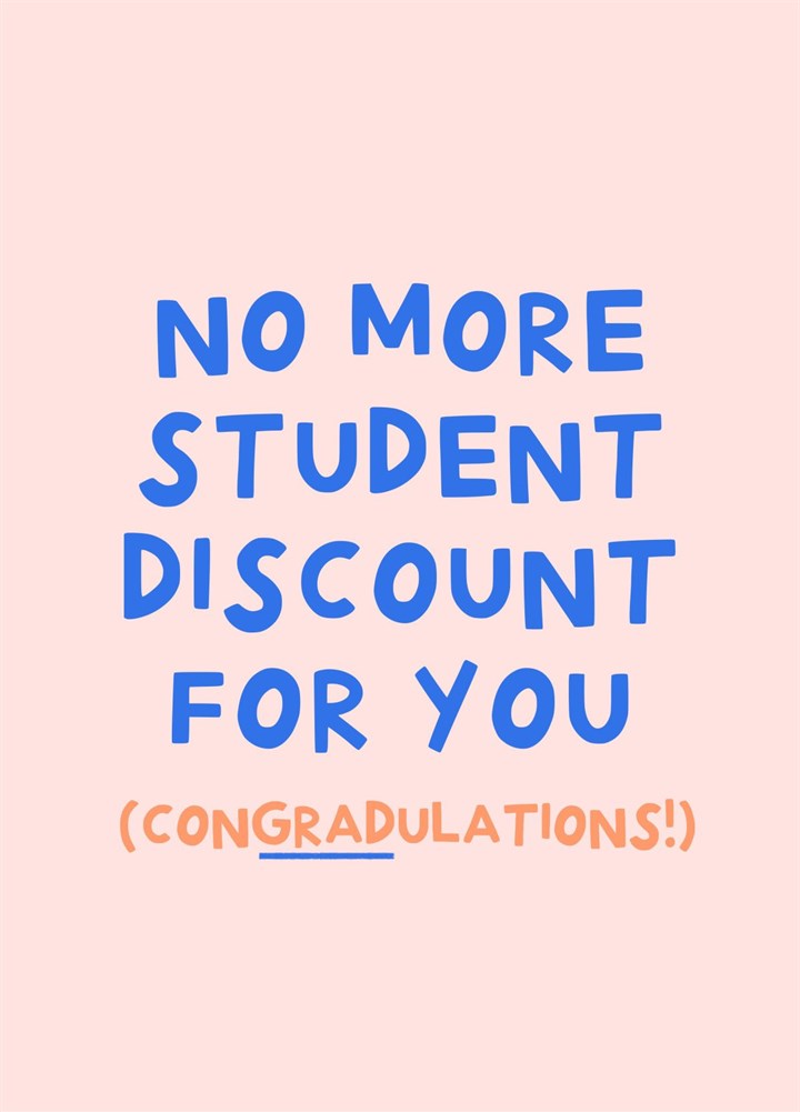 No More Student Discount For You- Congradulations Card
