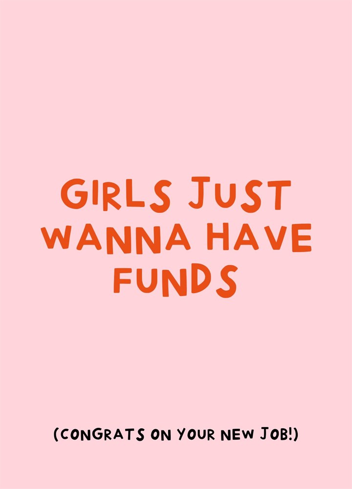 Girls Just Wanna Have Funds- Funny New Job Card