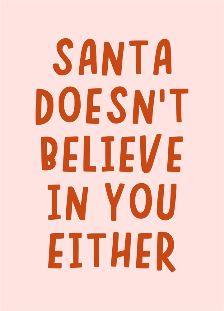 Santa Doesn't Believe In You Either Christmas Card