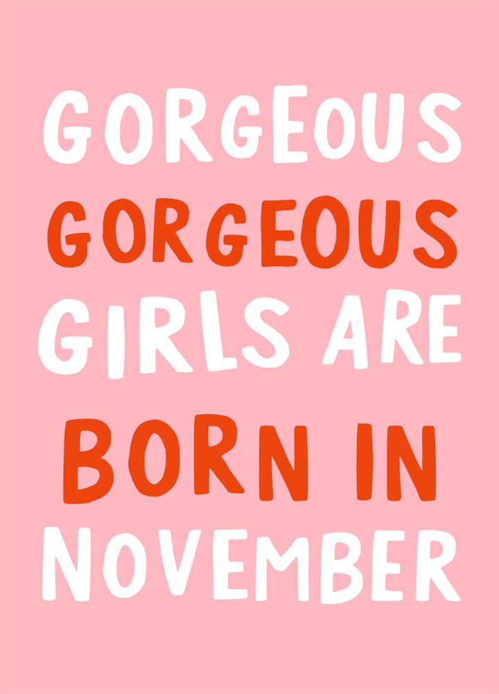 Gorgeous Gorgeous Girls Are Born In November Card