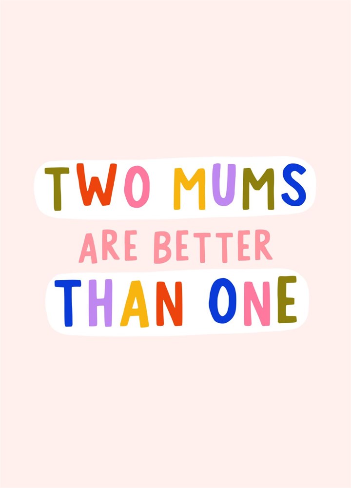 Two Mums Are Better Than One, Same Sex Mums, Mother's Day Card