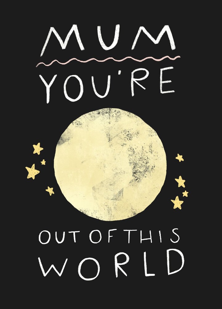 Mum You're Out Of This World Mother's Day Card