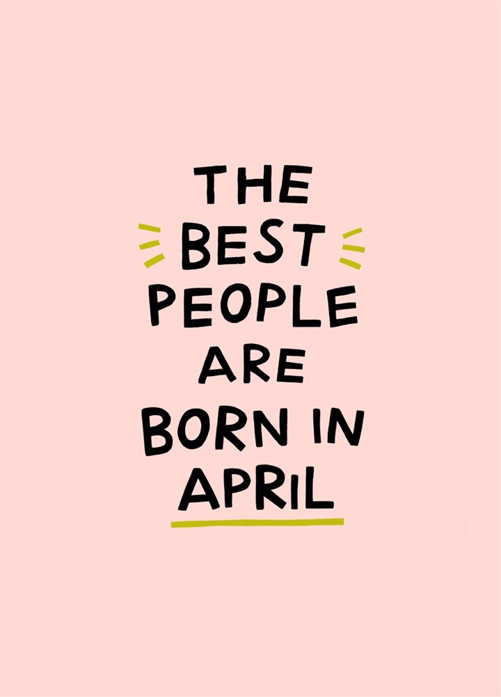 The Best People Are Born In April Birthday Card