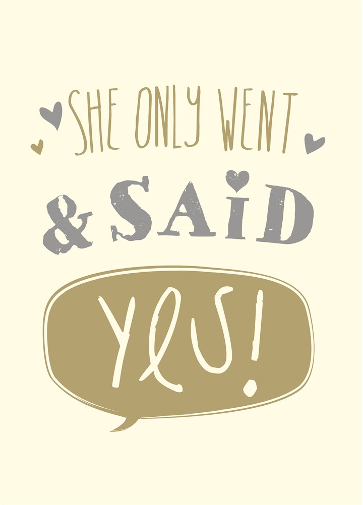 She Only Went & Said Yes Card