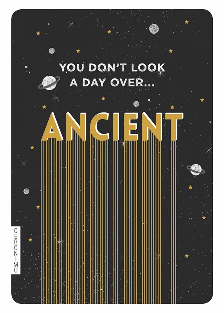 You Don't Look A Day Over Ancient Card