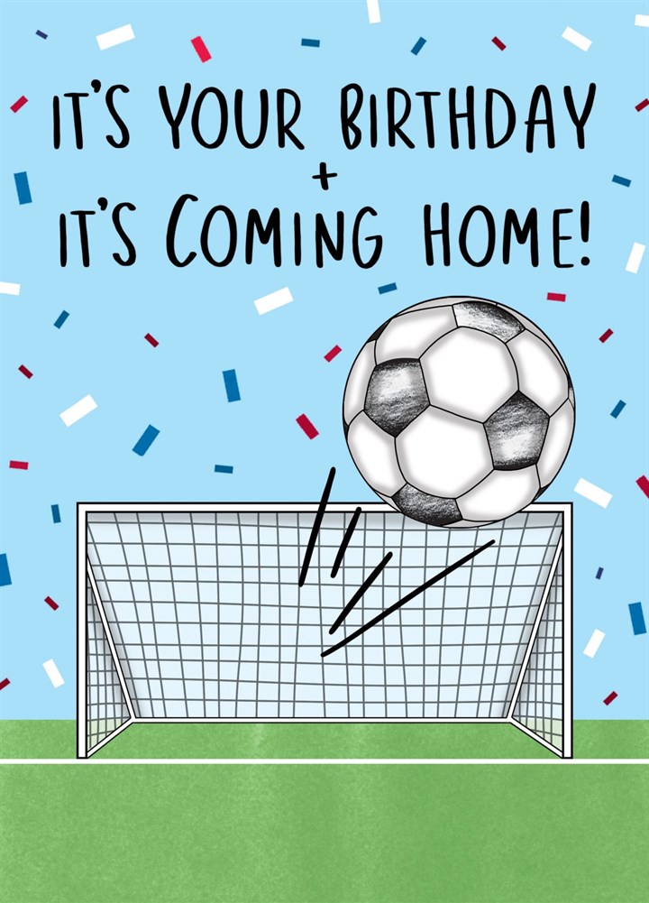 It's Your Birthday And It's Coming Home Card
