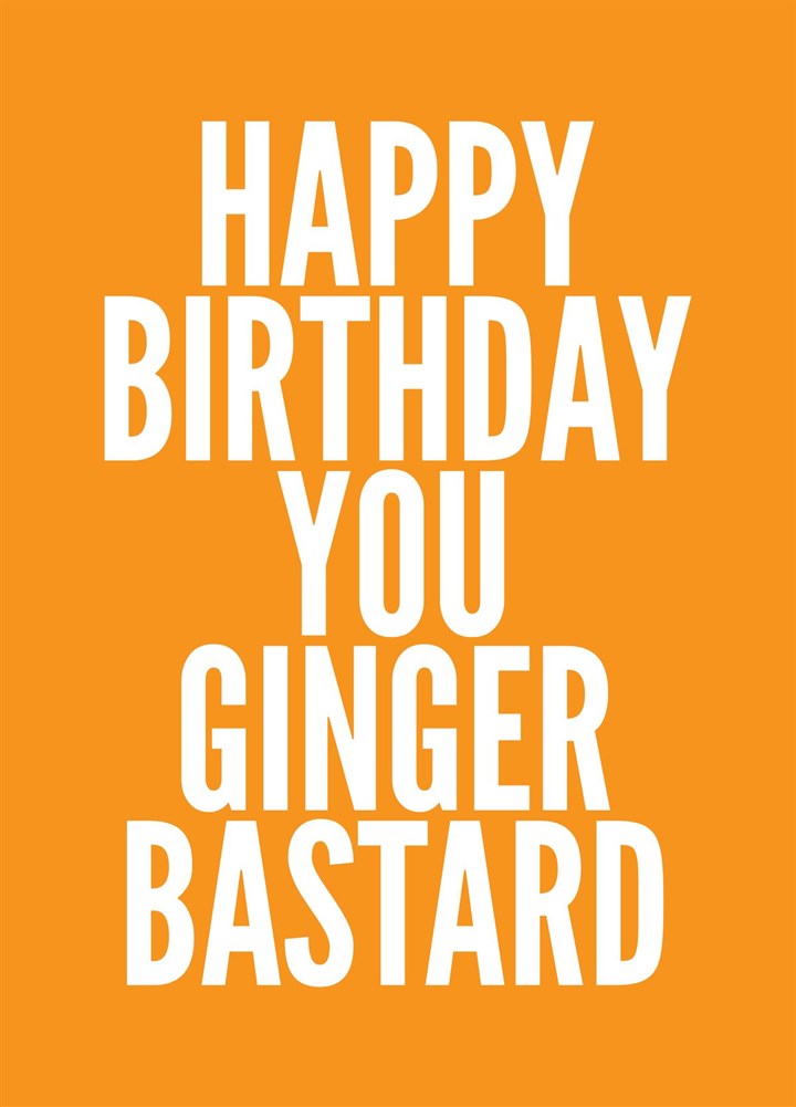Happy Birthday You Ginger Bastard Card