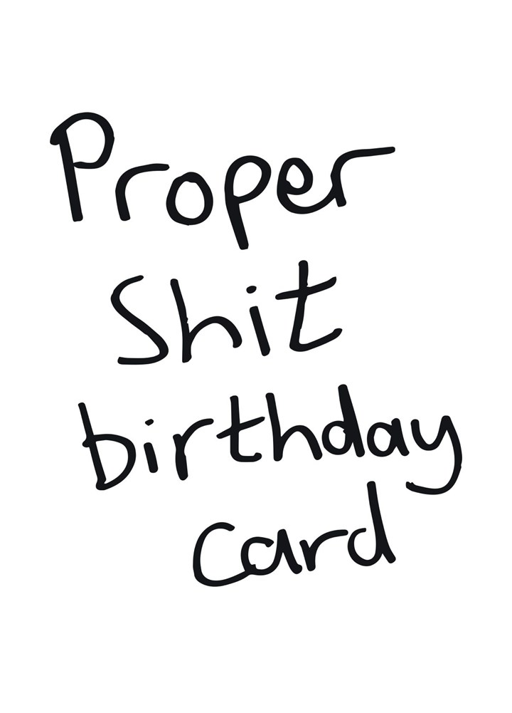Proper Shit Birthday Card